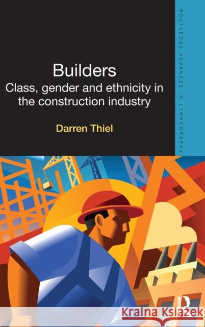 Builders: Class, Gender and Ethnicity in the Construction Industry Thiel, Darren 9780415688642  - książka