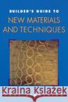 Builder's Guide to New Materials and Techniques Paul Bianchina Paul Bianchina 9780070060524 McGraw-Hill Companies
