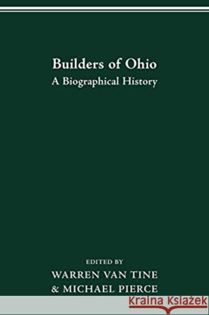 Builders of Ohio: Biographical History Warren Van Tine, Michael Pierce 9780814251218 Ohio State University Press - książka