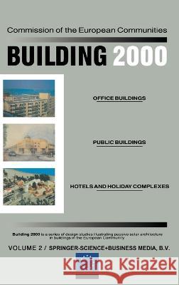 Building 2000: Volume I Schools, Laboratories and Universities, Sports and Educational Centres Volume II Office Buildings, Public Bui Commission of the European Communities 9780792315025 Kluwer Academic Publishers - książka