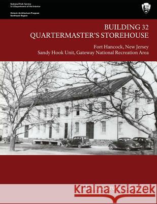 Building 32 Quartermaster's Storehouse, Fort Hancock: Historic Structure Report Judith Q. Sullivan U. S. Department Nationa 9781484872161 Createspace - książka