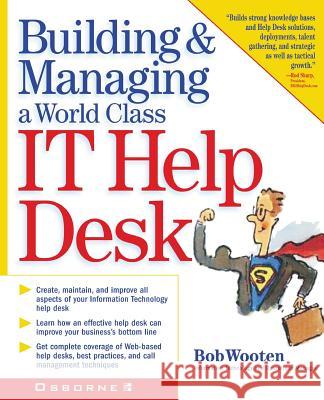 Building & Managing a World Class It Help Desk Bob Wooten Robert J. Wooten 9780072132373 McGraw-Hill/Osborne Media - książka
