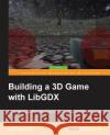 Building a 3D Game with LibGDX Di Giuseppe, Sebastián 9781785288418 Packt Publishing