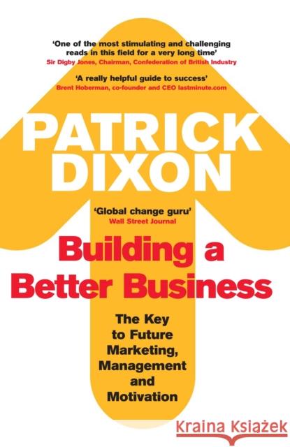 Building a Better Business: The Key to Future Marketing, Management and Motivation Dixon, Patrick 9781861977533 Profile Books - książka