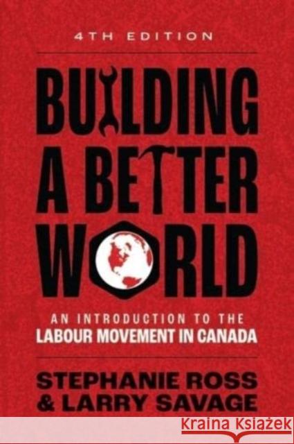 Building A Better World: An Introduction to the Labour Movement in Canada Larry Savage 9781773635927 Fernwood Publishing Co Ltd - książka