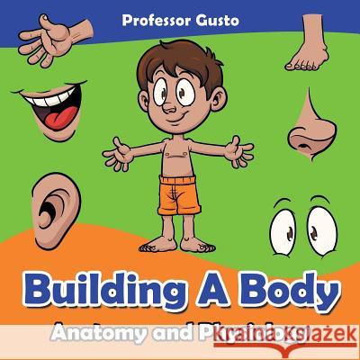 Building a Body Anatomy and Physiology Professor Gusto   9781683215363 Professor Gusto - książka