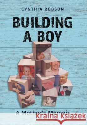 Building a Boy: A Mother's Memoir Cynthia Robson 9781525584664 FriesenPress - książka