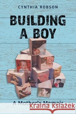 Building a Boy: A Mother's Memoir Cynthia Robson 9781525584671 FriesenPress - książka