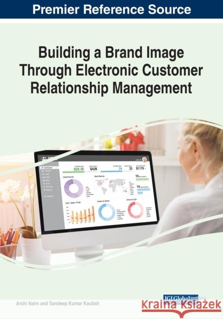 Building a Brand Image Through Electronic Customer Relationship Management NAIM   KAUTISH 9781668453872 IGI Global - książka