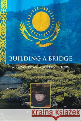 Building a Bridge: A Kazakhstan Adoption Story Evans, Elizabeth Dixon 9781481770880 Authorhouse - książka