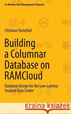 Building a Columnar Database on Ramcloud: Database Design for the Low-Latency Enabled Data Center Tinnefeld, Christian 9783319207100 Springer - książka