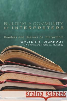 Building a Community of Interpreters: Readers and Hearers as Interpreters Dickhaut, Walter R. 9781610979962 Cascade Books - książka