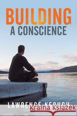 Building A Conscience Keough, Lawrence 9781503547179 Xlibris Corporation - książka