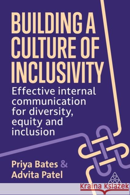 Building a Culture of Inclusivity: Effective Internal Communication For Diversity, Equity and Inclusion Advita Patel 9781398610392 Kogan Page Ltd - książka