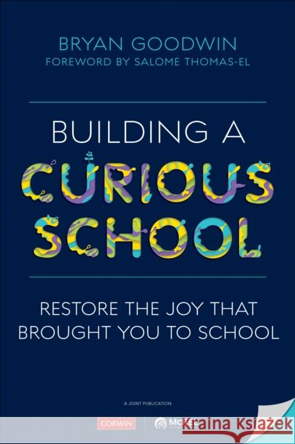 Building a Curious School: Restore the Joy That Brought You to School Bryan Goodwin 9781071813928 Corwin Publishers - książka