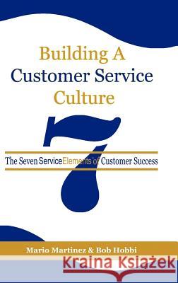 Building a Customer Service Culture: The Seven Serviceelements of Customer Success (Hc) Martinez, Mario 9781593119362 INFORMATION AGE PUBLISHING - książka