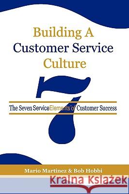 Building a Customer Service Culture: The Seven Serviceelements of Customer Success (PB) Martinez, Mario 9781593119355 INFORMATION AGE PUBLISHING - książka