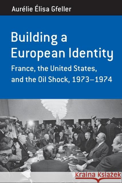 Building a European Identity: France, the United States, and the Oil Shock, 1973-74 Aurélie Élisa Gfeller 9781782386889 Berghahn Books - książka