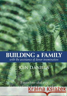 Building a Family Ken Daniels 9781912886074 Donor Conception Network - książka