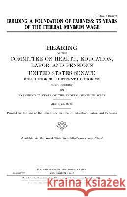 Building a foundation of fairness: 75 years of the federal minimum wage Senate, United States House of 9781979968584 Createspace Independent Publishing Platform - książka