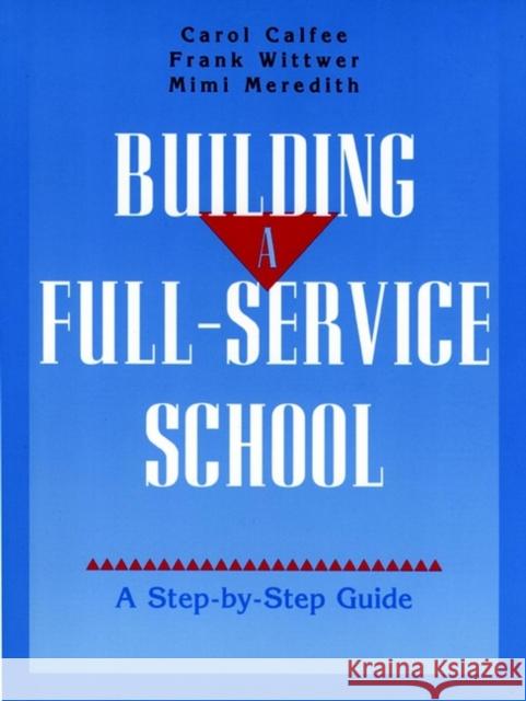 Building a Full-Service School: A Step-By-Step Guide Calfee, Carol 9780787940584 Jossey-Bass - książka