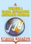 Building a Global Information Assurance Program John E. MacArthur Raymond J. Curts Douglas E. Campbell 9780849313684 Auerbach Publications