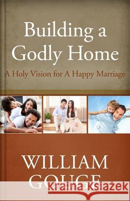 Building a Godly Home, Volume Two: A Holy Vision for a Happy Marriage William Gouge 9781601782489 Reformation Heritage Books - książka