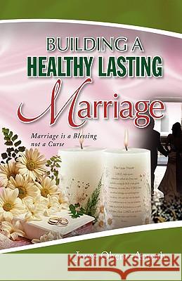 Building a Healthy Lasting Marriage Joyce Ohene-Amoah 9781436351249 XLIBRIS CORPORATION - książka