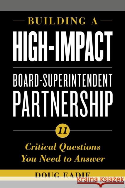 Building a High-Impact Board-Superintendent Partnership: 11 Critical Questions You Need to Answer Doug Eadie 9781475847864 Rowman & Littlefield Publishers - książka