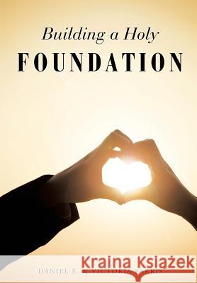 Building a Holy Foundation Daniel E Farris, Victoria Farris 9781625099587 Xulon Press - książka