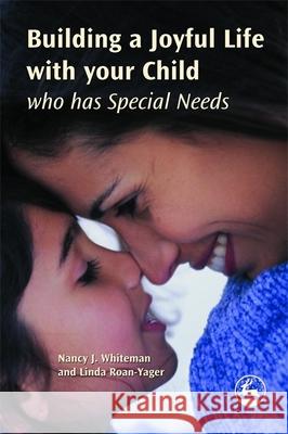 Building a Joyful Life with Your Child Who Has Special Needs Roan-Yager, Linda 9781843108412 Jessica Kingsley Publishers - książka