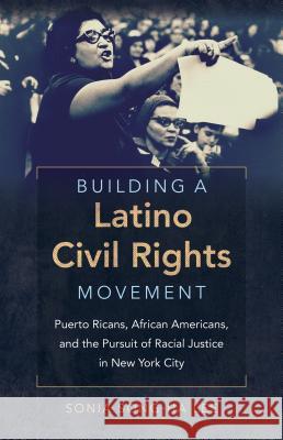 Building a Latino Civil Rights Movement: Puerto Ricans, African Americans, and the Pursuit of Racial Justice in New York City Sonia Song Lee 9781469629803 University of North Carolina Press - książka