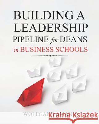 Building a Leadership Pipeline for Deans in Business Schools Wolfgang Amann 9781954399600 Walnut Publication - książka