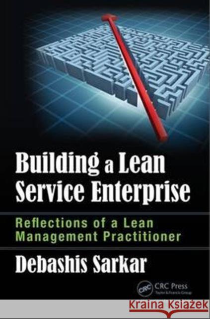 Building a Lean Service Enterprise: Reflections of a Lean Management Practitioner Debashis Sarkar 9781498779593 Productivity Press - książka