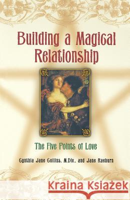 Building a Magickal Relationship: The Five Points of Love Cynthia Jane Collins, Jane Raeburn 9780806523064 Kensington Publishing - książka