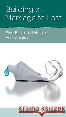 Building a Marriage to Last: Five Essential Habits for Couples Brad Hambrick 9781645070801 New Growth Press - książka