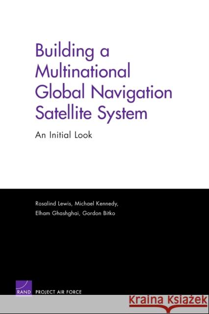 Building a Multinational Global Navigation Satellite System: An Initial Look Lewis, Rosalind 9780833037350 RAND Corporation - książka