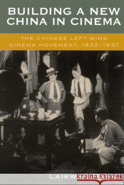 Building a New China in Cinema: The Chinese Left-Wing Cinema Movement, 1932-1937 Pang, Laikwan 9780742509467  - książka