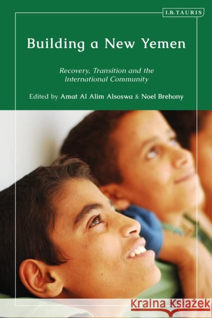 Building a New Yemen: Recovery, Transition and the International Community Noel Brehony Amat Al Alim Alsoswa 9780755640263 I. B. Tauris & Company - książka