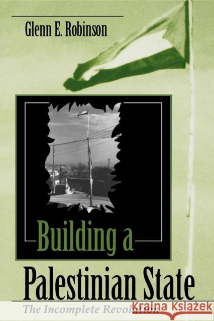 Building a Palestinian State: The Incomplete Revolution Robinson, Glenn E. 9780253210821 Indiana University Press - książka