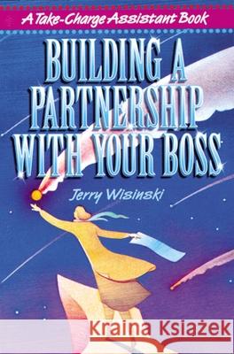 Building a Partnership with Your Boss Jerry Wisinski 9780814470138 AMACOM/American Management Association - książka