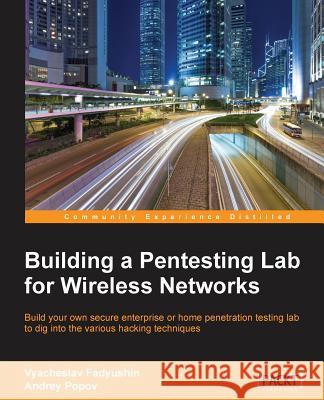 Building a Pentesting Lab for Wireless Networks Vyacheslav Fadyushin Andrey Popov 9781785283154 Packt Publishing - książka