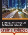 Building a Pentesting Lab for Wireless Networks Vyacheslav Fadyushin Andrey Popov 9781785283154 Packt Publishing