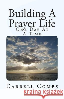 Building A Prayer Life: One Day At A Time Combs, Darrell 9781499552515 Createspace - książka