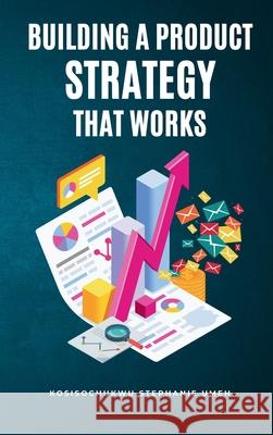 Building a Product Strategy That Works Kosisochukwu Stephanie Umeh 9783152387007 Avidbook Publishing Agency - książka