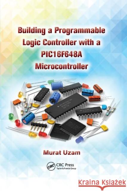 Building a Programmable Logic Controller with a Pic16f648a Microcontroller Murat Uzam 9780367379537 CRC Press - książka