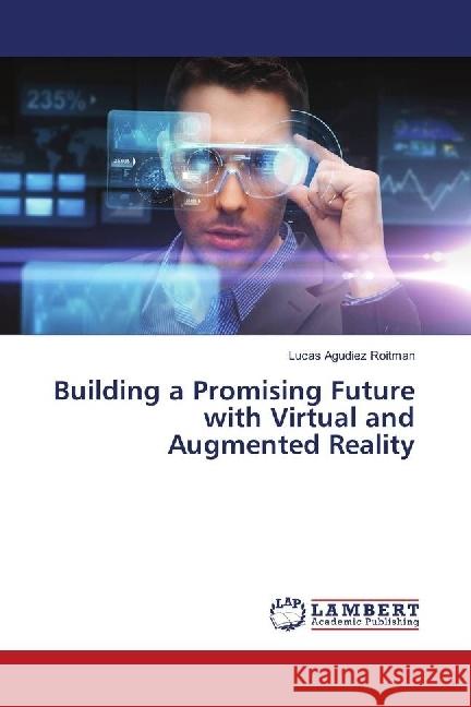 Building a Promising Future with Virtual and Augmented Reality Roitman, Lucas Agudiez 9783330331334 LAP Lambert Academic Publishing - książka