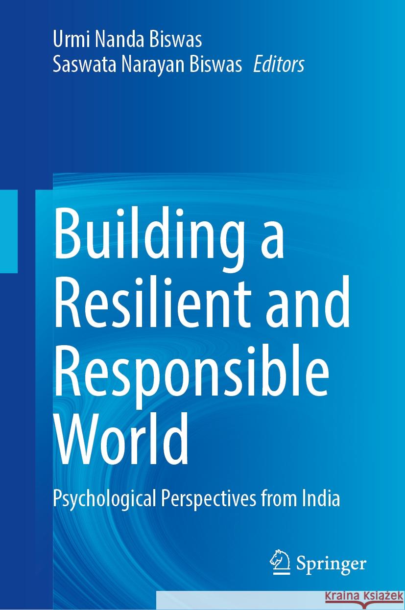 Building a Resilient and Responsible World: Psychological Perspectives from India Urmi Nanda Biswas, Saswata Narayan Biswas 9789819601073 Springer Nature Switzerland AG - książka