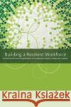 Building a Resilient Workforce : Opportunities for the Department of Homeland Security: Workshop Summary Planning Committee on Workforce Resiliency Programs 9780309255110 National Academies Press