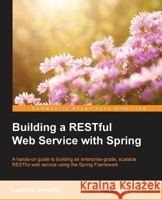 Building a RESTful Web Service with Spring Ludovic Dewailly 9781785285714 Packt Publishing Limited - książka